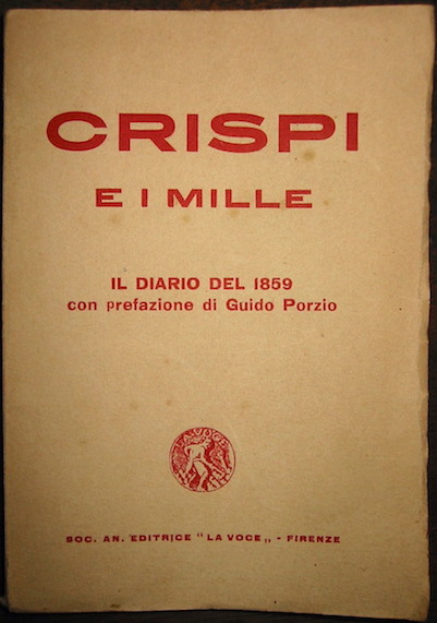 Francesco Crispi Crispi e l'impresa dei mille. Il diario del 1859 con prefazione di Guido Porzio  s.d. (1925) Firenze Soc. An. Editrice La Voce